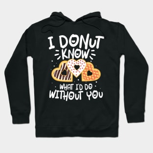 I Donut Know What I'd Do Without You Hoodie